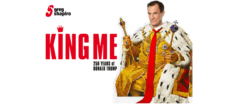 Greg Shapiro – King Me (250 years of Donald Trump)